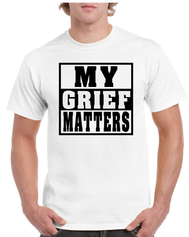 My Grief Matters T-Shirt